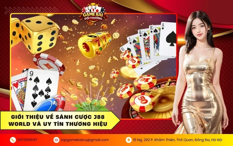 Giới thiệu về sảnh cược J88 World và uy tín thương hiệu