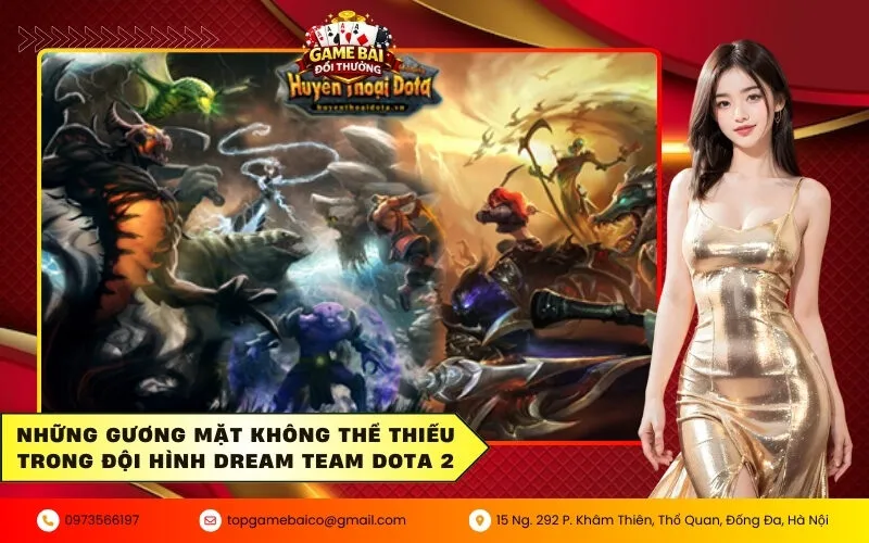 Những gương mặt không thể thiếu trong đội hình Dream Team Dota 2