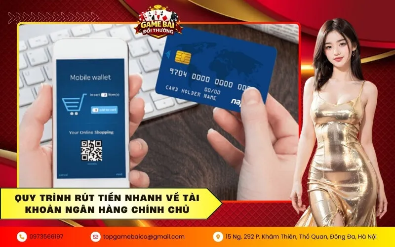 Quy trình rút tiền nhanh về tài khoản ngân hàng chính chủ